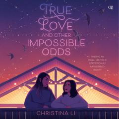 True Love and Other Impossible Odds Audiobook, by Christina Li