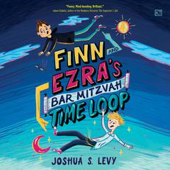 Finn and Ezra's Bar Mitzvah Time Loop Audiobook, by Joshua S. Levy