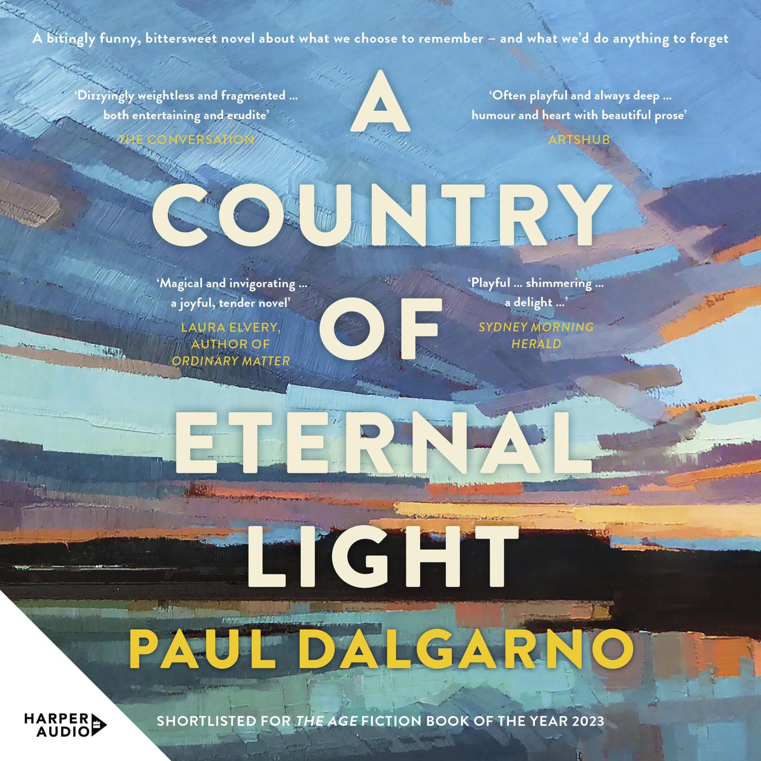 A Country of Eternal Light: The beautiful, moving new novel from the celebrated author of Poly. Shortlisted for THE AGE BOOK OF THE YEAR and READINGS NEW AUSTRALIAN FICTION PRIZE in 2023. Audiobook, by Paul Dalgarno