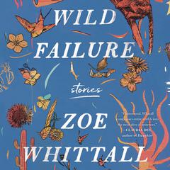 Wild Failure: Short Stories Audiobook, by Zoe Whittall