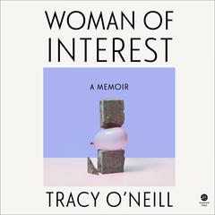 Woman of Interest: A Memoir Audiobook, by Tracy O'Neill