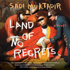 Land of No Regrets: A Novel Audiobook, by Sadi Muktadir