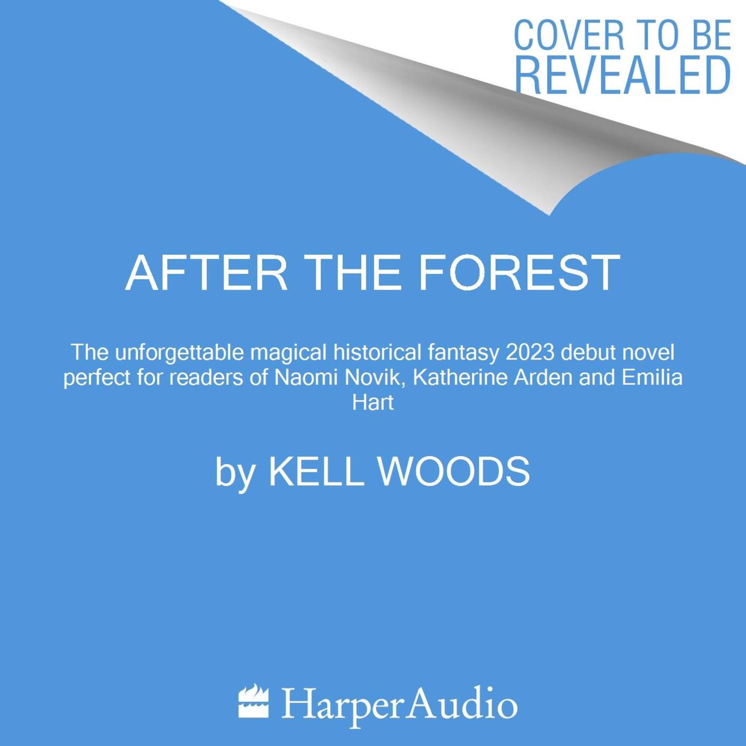 After the Forest: The unforgettable magical Sunday Times bestselling historical fantasy 2023 debut novel perfect for readers of Naomi Novik, Katherine Arden and Rebecca Ross Audiobook, by Kell Woods