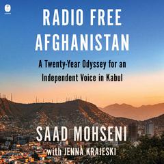 Radio Free Afghanistan: A Twenty-Year Odyssey for an Independent Voice in Kabul Audiobook, by Saad Mohseni