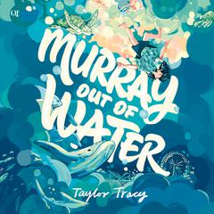 Murray Out of Water Audiobook, by Taylor Tracy