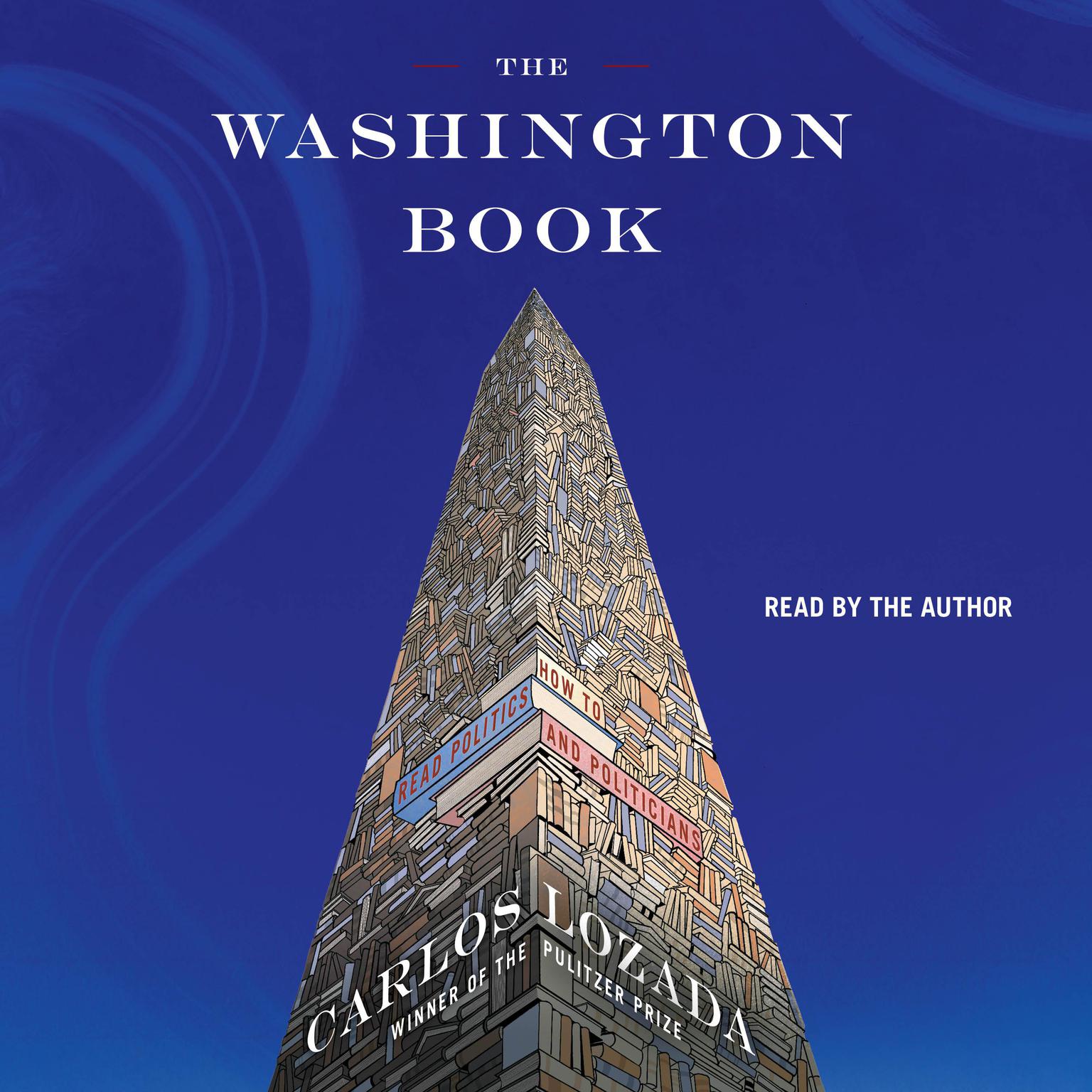 The Washington Book: How to Read Politics and Politicians Audiobook, by Carlos Lozada