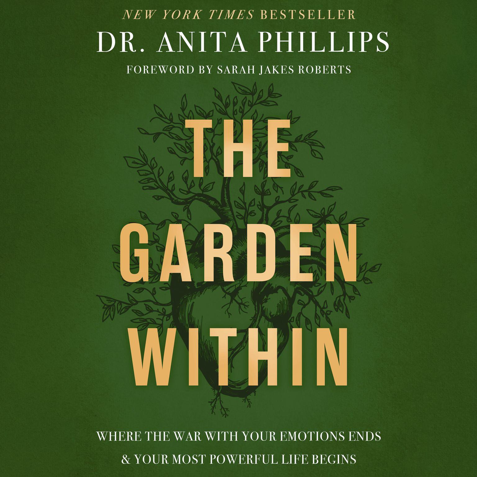 The Garden Within: Where the War with Your Emotions Ends and Your Most Powerful Life Begins Audiobook, by Anita Phillips