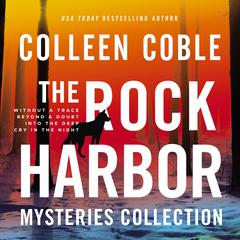 The Rock Harbor Mysteries Collection (Includes Four Novels): Without a Trace, Beyond a Doubt, Into the Deep, and Cry in the Night Audiobook, by Colleen Coble