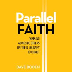 Parallel Faith: Walking Alongside Others on Their Journey to Christ Audiobook, by Dave Boden