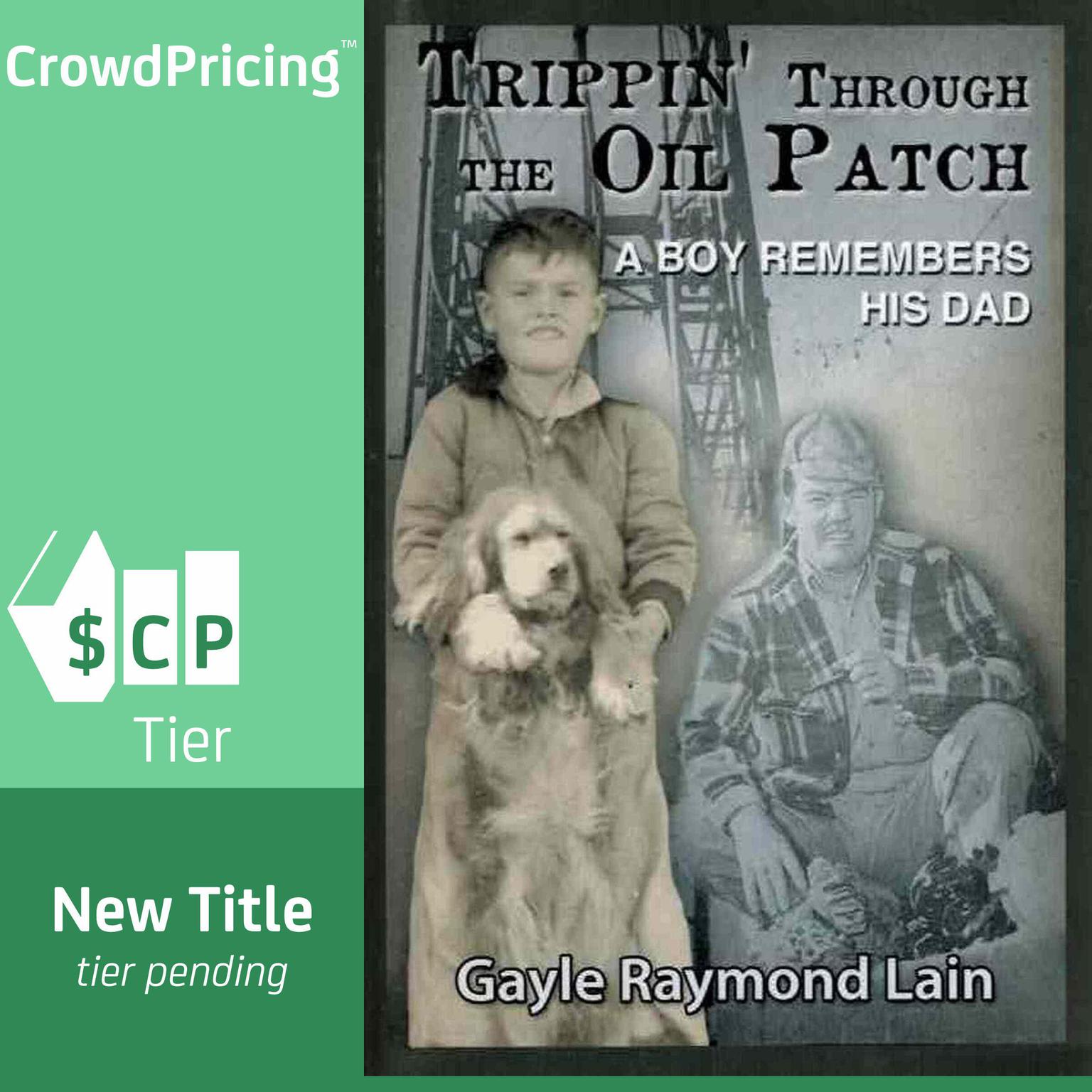 Trippin Through the Oil Patch: A Boy Remembers His Dad Audiobook, by Gayle Raymond Lain