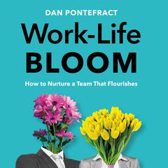 Work-Life Bloom Audiobook, by Dan Pontefract