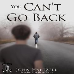 You Cant Go Back Audiobook, by John Hartzell