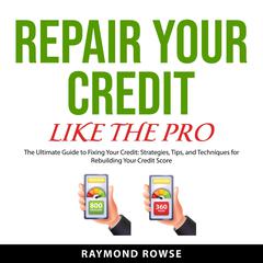 Repair Your Credit Like the Pro Audiobook, by Raymond Rowse