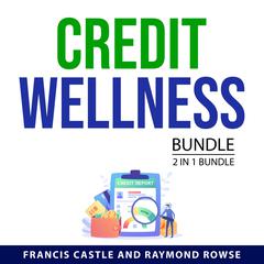Credit Wellness Bundle, 2 in 1 Bundle Audiobook, by Francis Castle