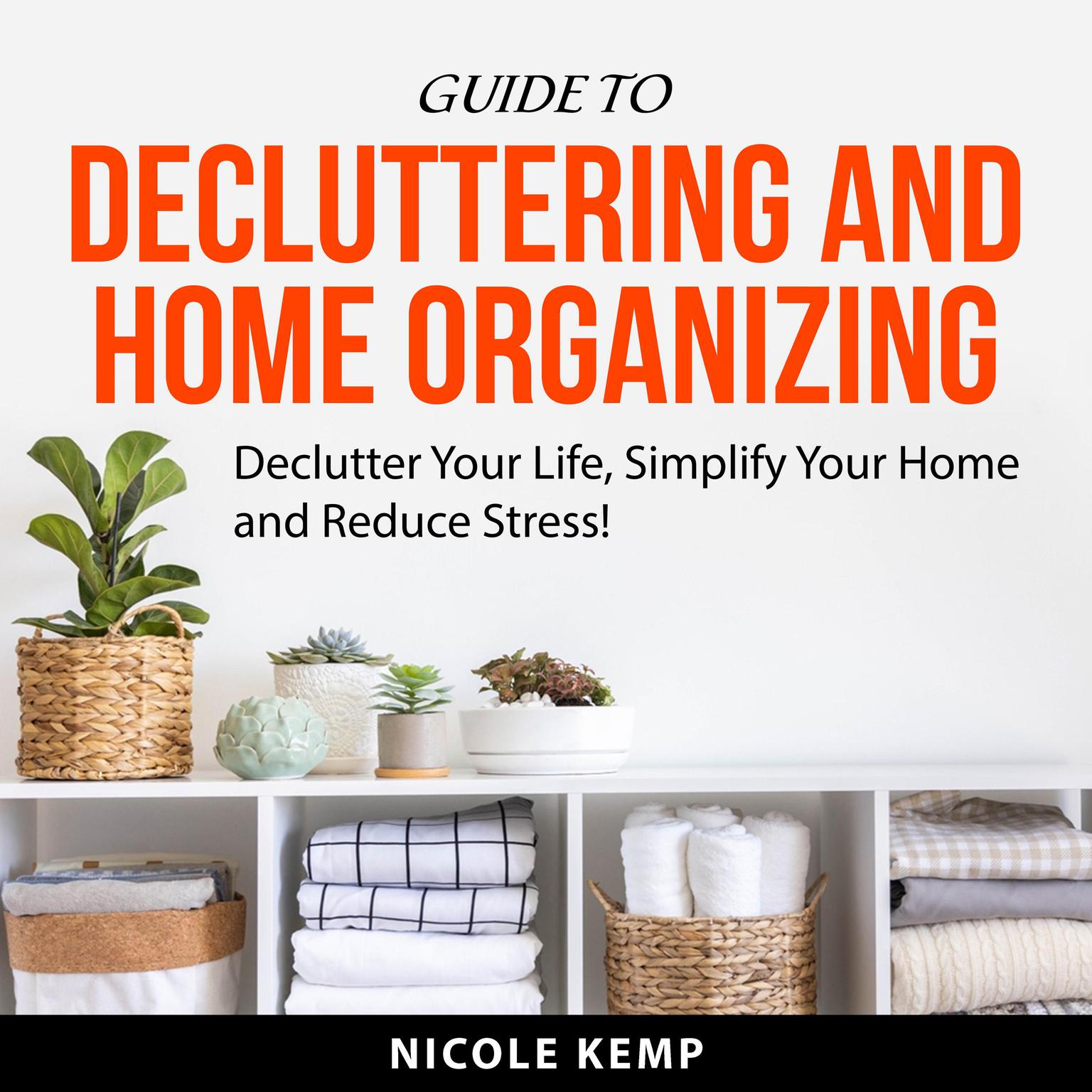 Guide to Decluttering and Home Organizing Audiobook, by Nicole Kemp