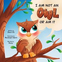 I Am Not An Owl Or Am I? Audiobook, by Sherri Eri
