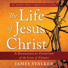 The Life of Jesus Christ Audiobook, by James Stalker