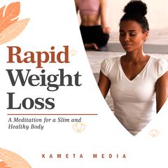 Rapid Weight Loss: A Meditation for a Slim and Healthy Body Audiobook, by Kameta Media