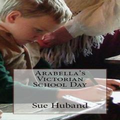 Arabellas Victorian School Day Audiobook, by Sue Huband
