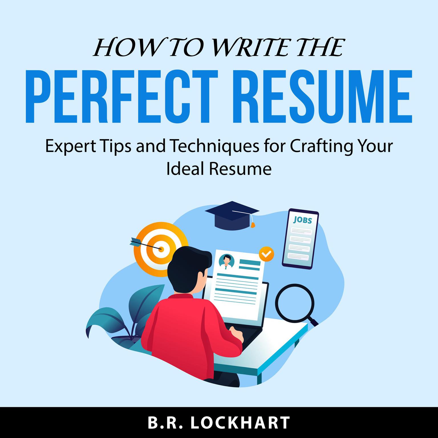 How to Write the Perfect Resume Audiobook, by B.R. Lockhart