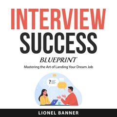 Interview Success Blueprint Audiobook, by Lionel Banner