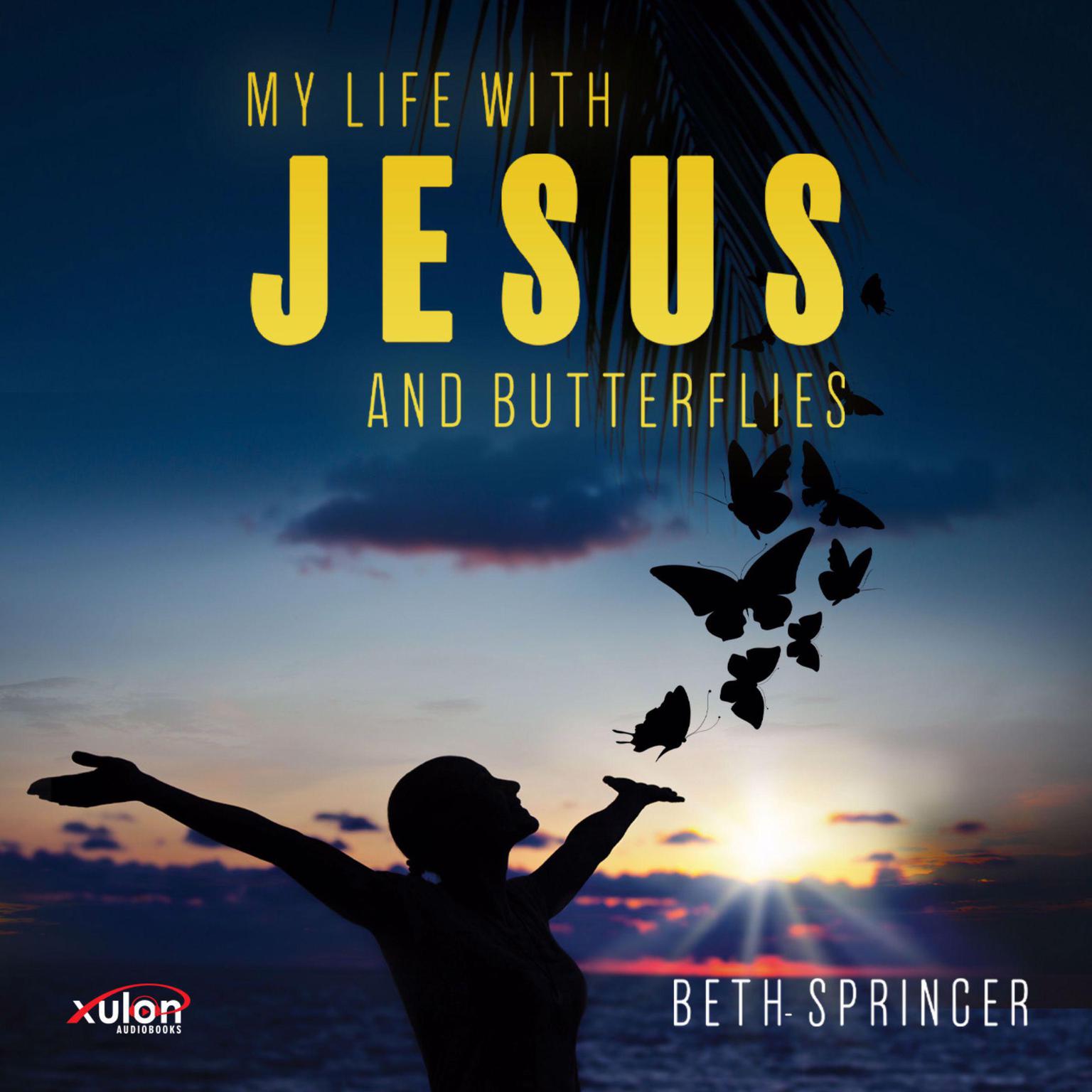 My Life with Jesus and Butterflies Audiobook, by Beth Springer