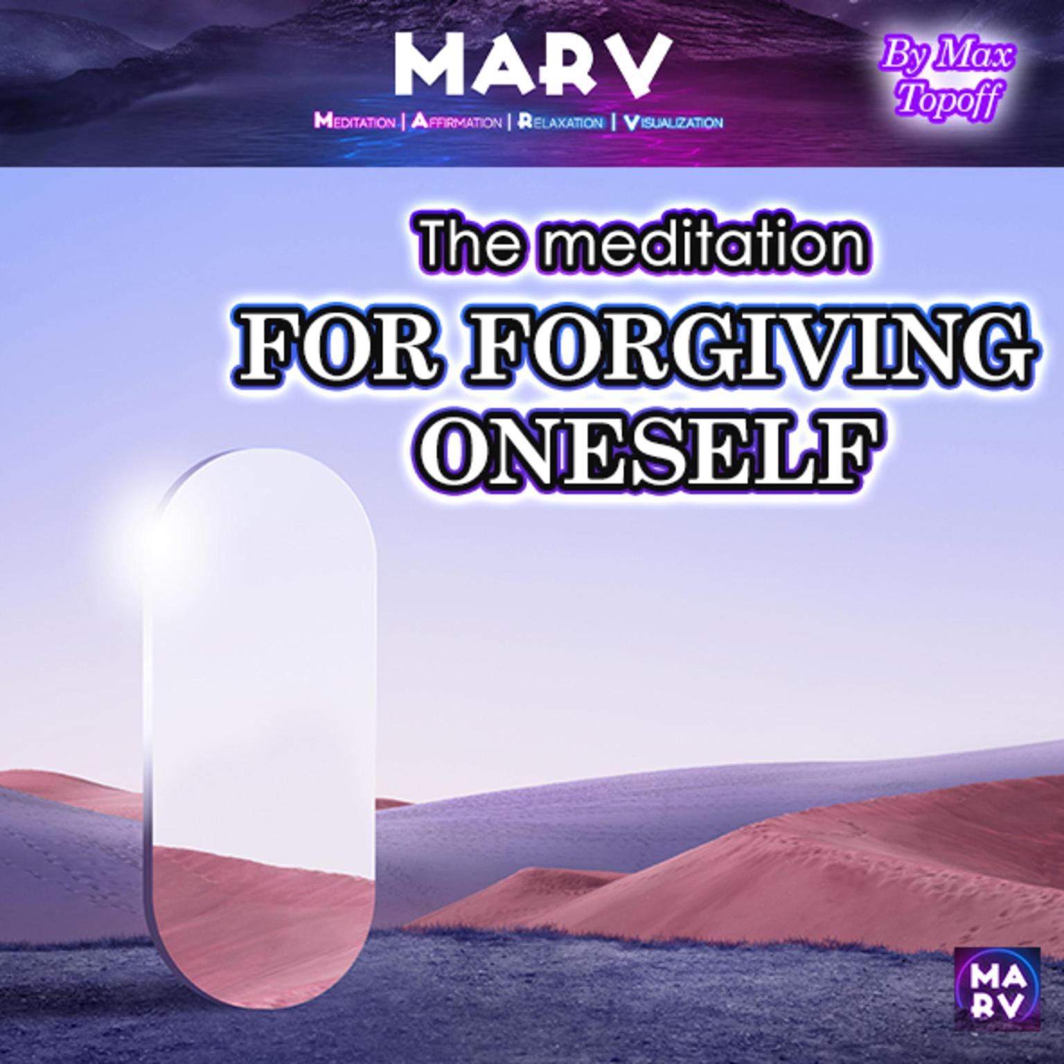 The Meditation For Forgiving Oneself Audiobook, by Max Topoff