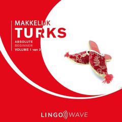 Makkelijk Turks - Absolute beginner - Volume 1 van 3 Audiobook, by Lingo Wave