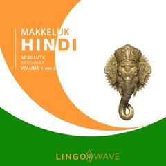 Makkelijk Hindi - Absolute beginner - Volume 1 van 3 Audiobook, by Lingo Wave