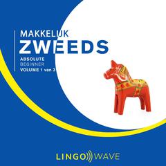 Makkelijk Zweeds - Absolute beginner - Volume 1 van 3 Audiobook, by Lingo Wave