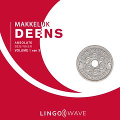 Makkelijk Deens - Absolute beginner - Volume 1 van 3 Audiobook, by Lingo Wave