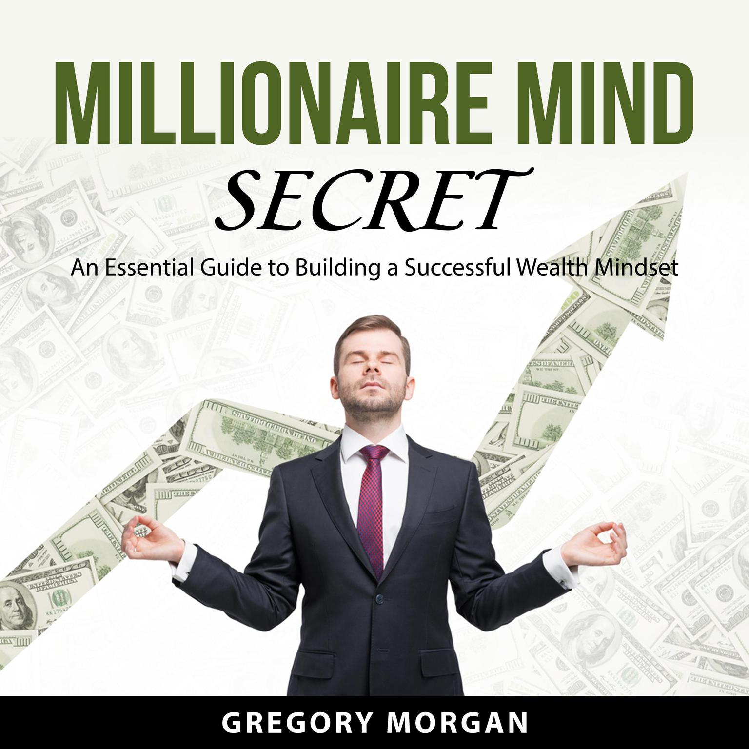 Millionaire Mind Secret Audiobook, by Gregory Morgan