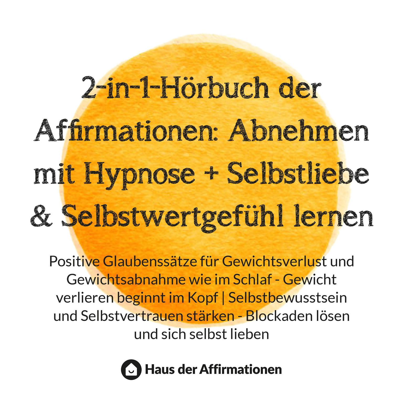 2-in-1-Hörbuch der Affirmationen: Abnehmen mit Hypnose + Selbstliebe & Selbstwertgefühl lernen Audiobook, by Haus der Affirmationen
