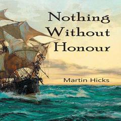 Nothing Without Honour Audiobook, by Martin Hicks