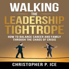 Walking the Leadership Tightrope Audiobook, by Christopher P. Ice
