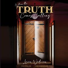 When The Truth Comes Calling Audiobook, by Loren Wedrien