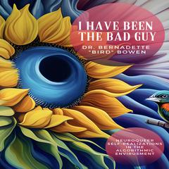I have been the bad guy Audiobook, by Bernadette Bird Bowen
