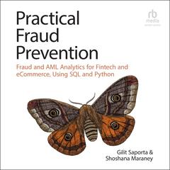 Practical Fraud Prevention: Fraud and AML Analytics for Fintech and eCommerce, Using SQL and Python Audiobook, by Gilit Saporta
