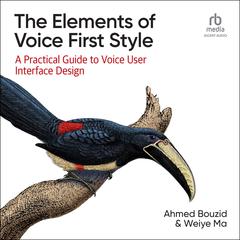 The Elements of Voice First Style: A Practical Guide to Voice User Interface Design Audiobook, by Ahmed Bouzid