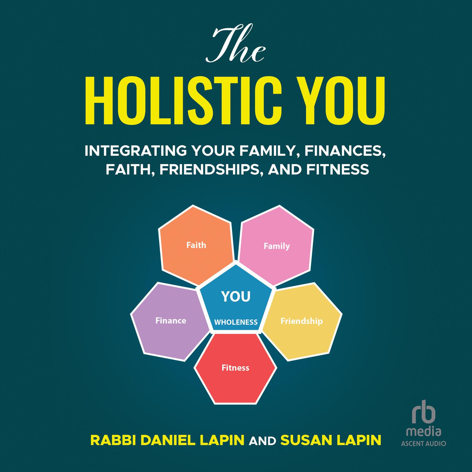 The Holistic You: Integrating Your Family, Finances, Faith, Friendships, and Fitness Audiobook, by Daniel Lapin
