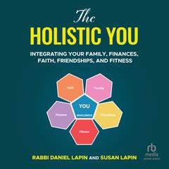 The Holistic You: Integrating Your Family, Finances, Faith, Friendships, and Fitness Audiobook, by Daniel Lapin, Susan Lapin