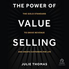 The Power of Value Selling: The Gold Standard to Drive Revenue and Create Customers for Life Audiobook, by 