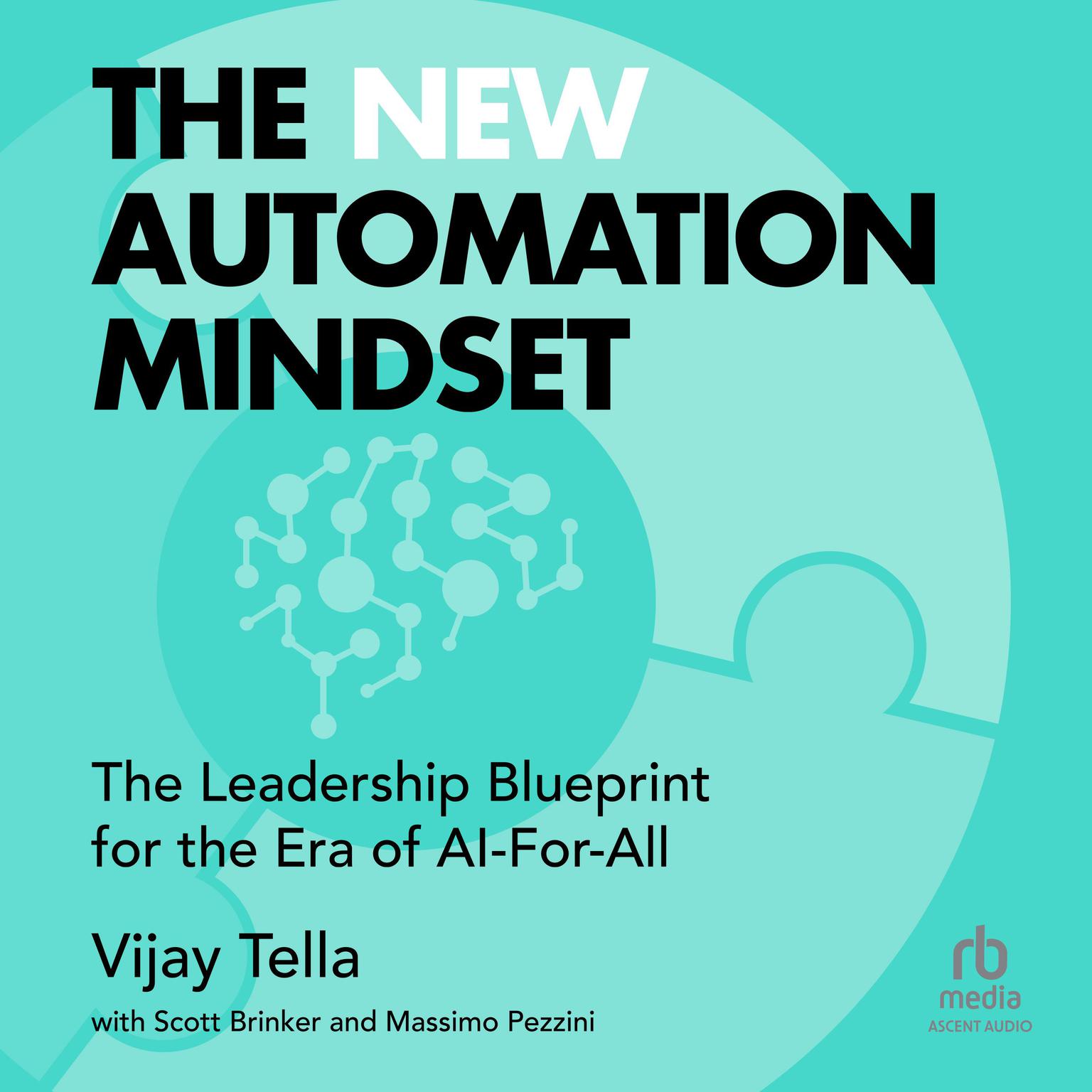 The New Automation Mindset: The Leadership Blueprint for the Era of AI-For-All Audiobook, by Vijay Tella
