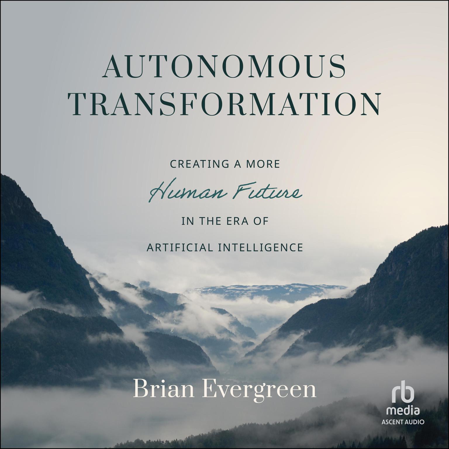 Autonomous Transformation: Creating a More Human Future in the Era of Artificial Intelligence Audiobook, by Brian Evergreen