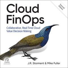 Cloud FinOps, 2nd Edition: Collaborative, Real-Time Cloud Value Decision Making Audiobook, by J.R. Storment