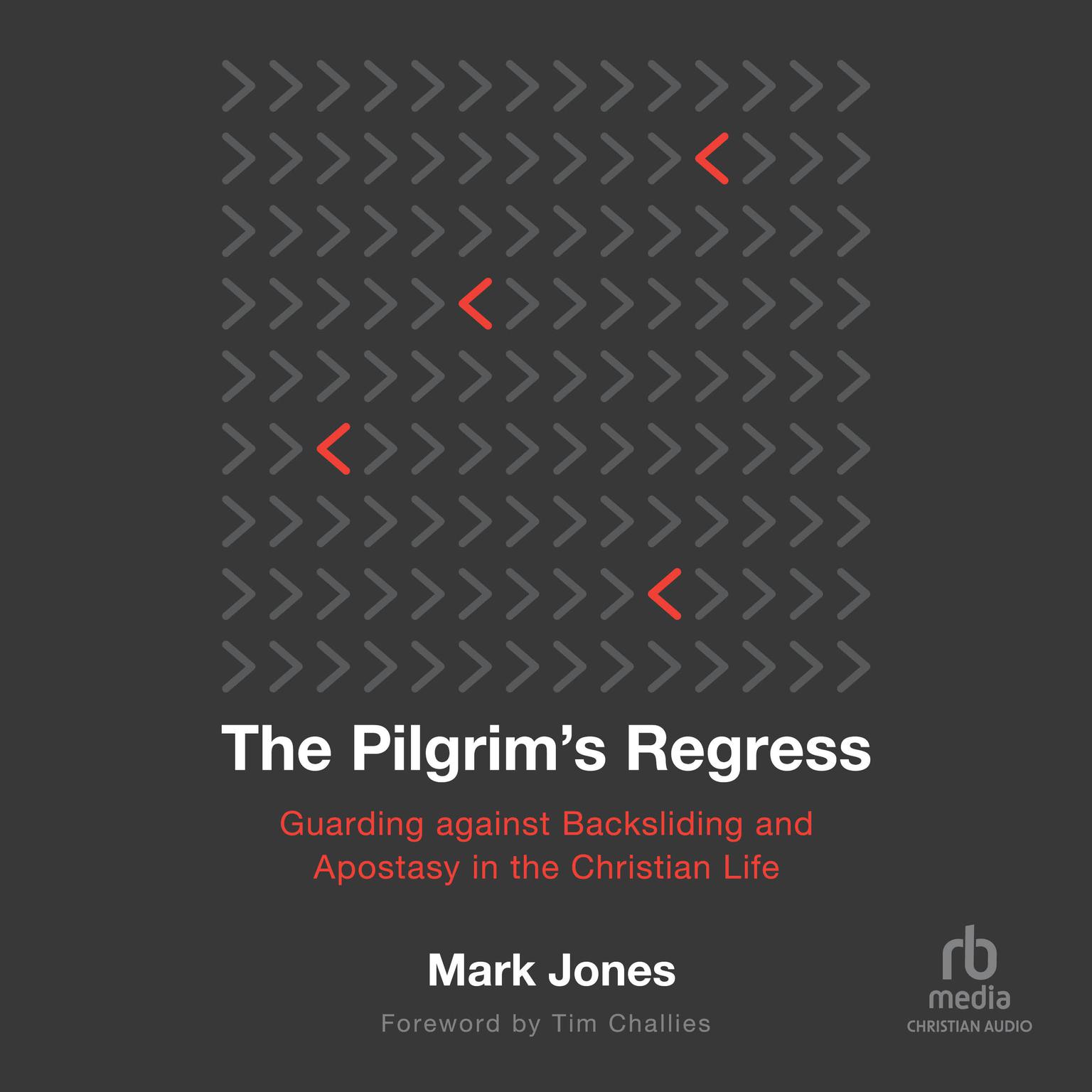 The Pilgrims Regress: Guarding Against Backsliding and Apostasy in the Christian Life Audiobook, by Mark Jones
