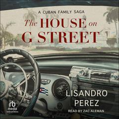 The House on G Street: A Cuban Family Saga Audiobook, by Lisandro Perez