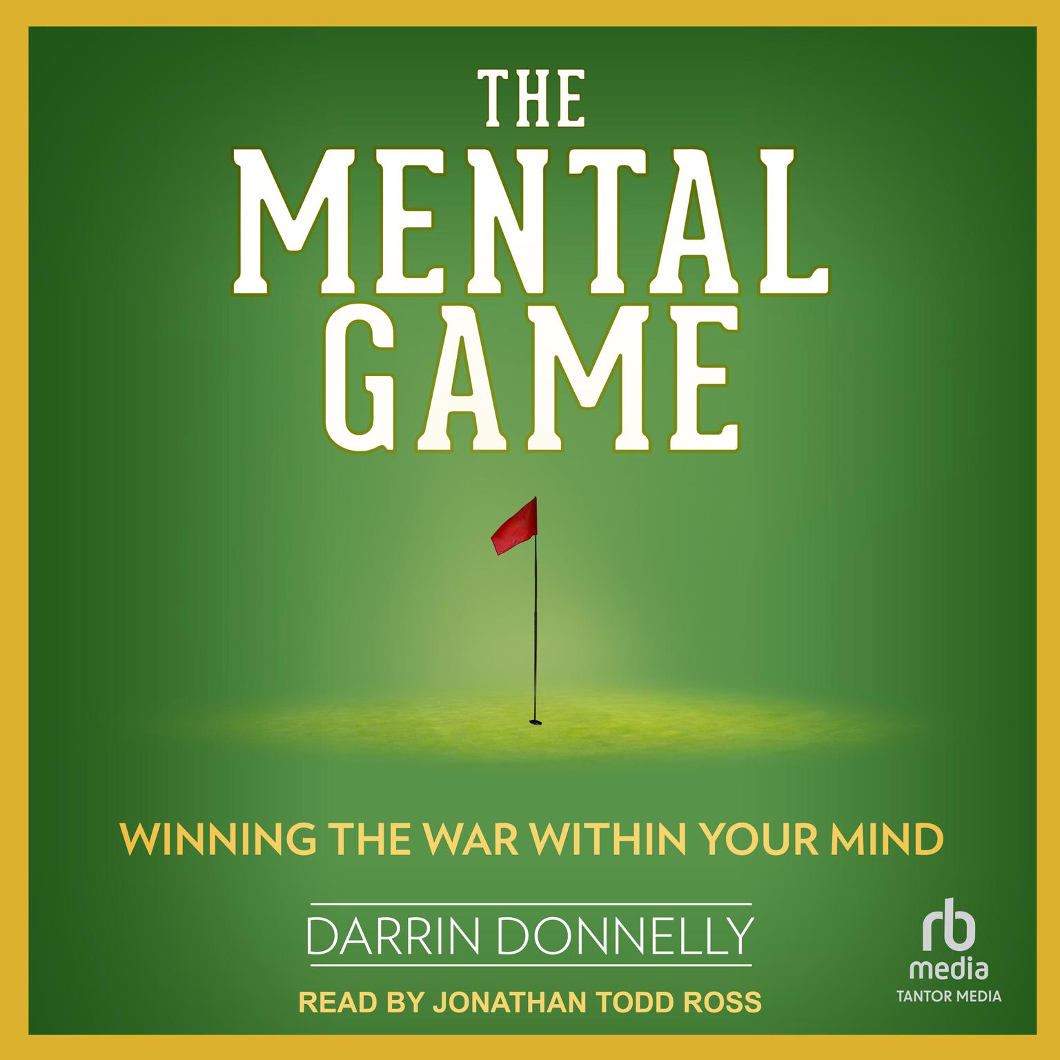 The Mental Game: Winning the War Within Your Mind Audiobook, by Darrin Donnelly