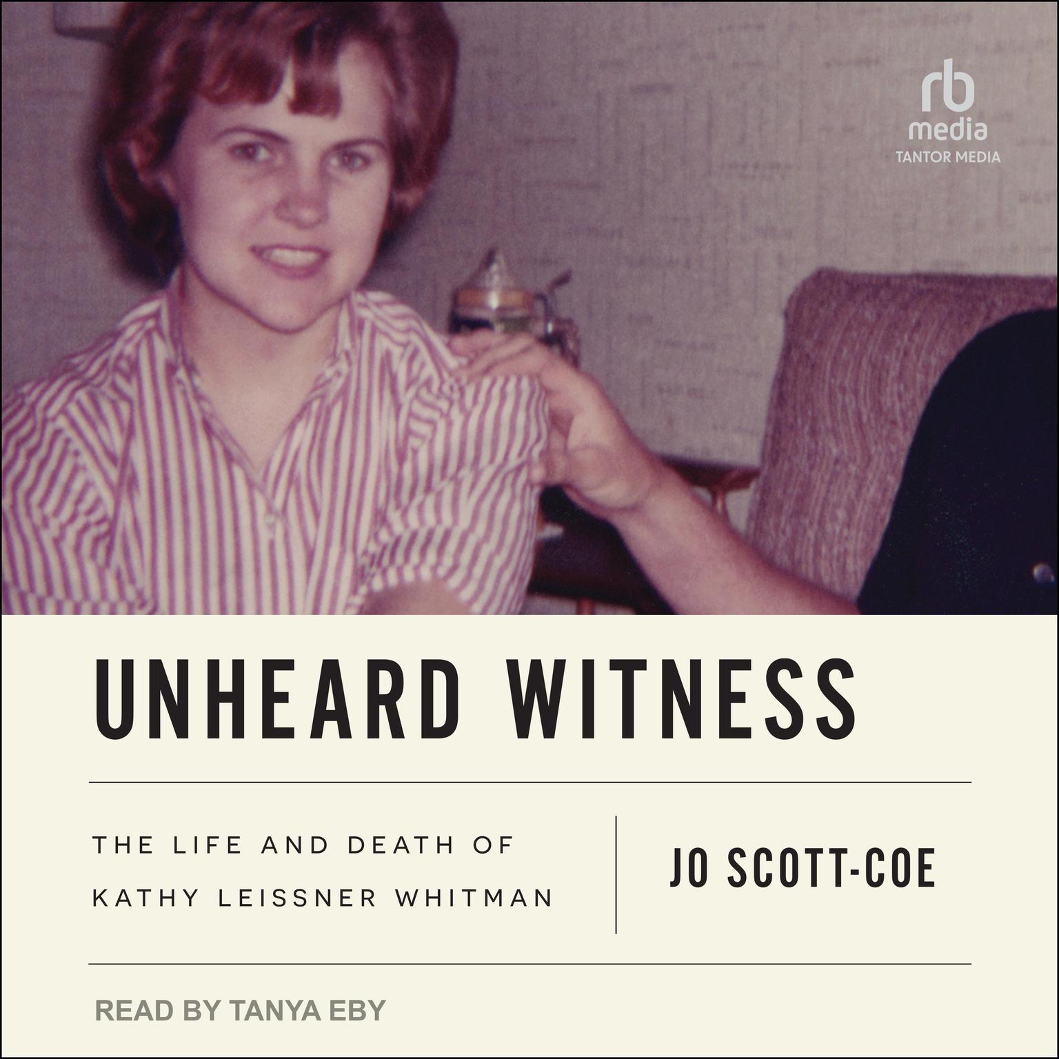 Unheard Witness: The Life and Death of Kathy Leissner Whitman Audiobook, by Jo Scott-Coe