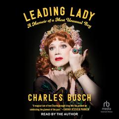 Leading Lady: A Memoir of a Most Unusual Boy Audiobook, by Charles Busch